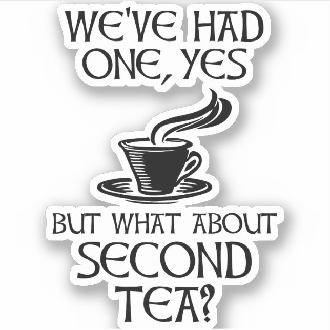 Pegatina We've Had One Yes But What About Second Tea? (Anverso)