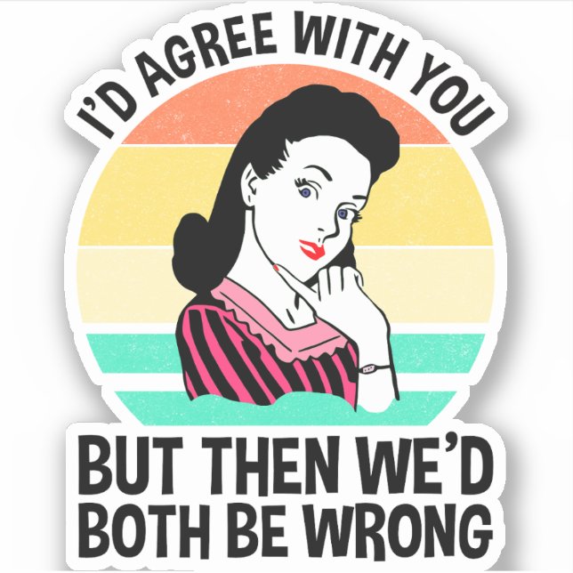 Pegatina Yo estaría de acuerdo contigo pero entonces ambos  (Anverso)