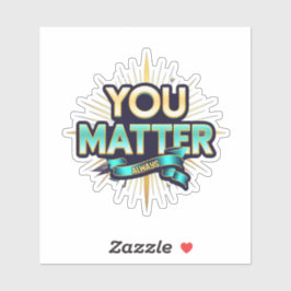 Pegatina You Matter Custom-Cut Vinyl Sticker