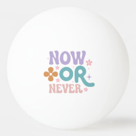 Pelota De Ping Pong Ahora o nunca | Cita inspiradora
