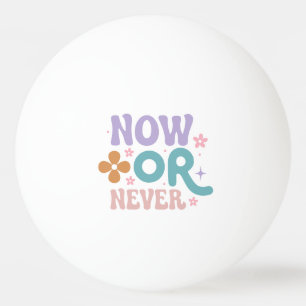 Pelota De Ping Pong Ahora o nunca Cita inspiradora