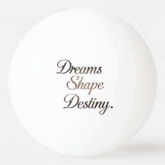 Pelota De Ping Pong Dreams Shape Destiny.