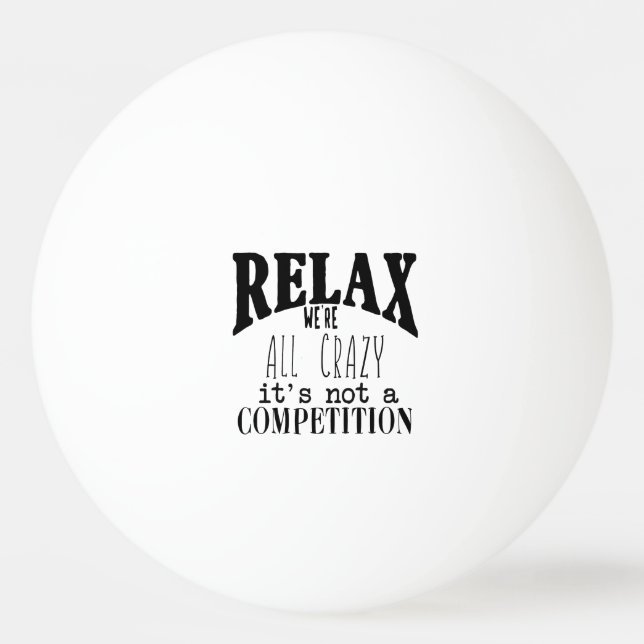 Pelota De Ping Pong Gracioso Relax Todos somos locos, no competitivos (Anverso)