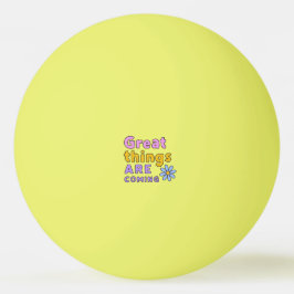 Pelota De Ping Pong Grandes cosas vienen Amarillo