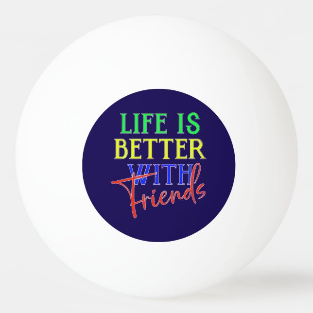 Pelota De Ping Pong Life is better with friends (Anverso)