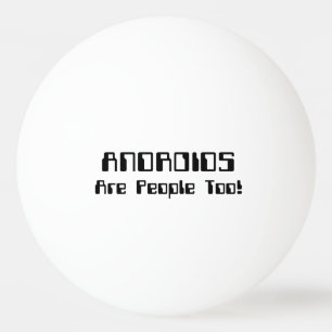 Pelota De Ping Pong ¡Los ANDROIDES También Son Personas!