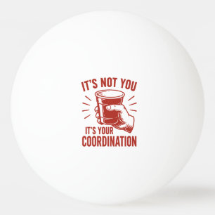 Pelota De Ping Pong No eres tú, es tu coordinación Beer Pong
