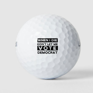 Pelotas De Golf Cuando muera, no me dejes votar por demócrata
