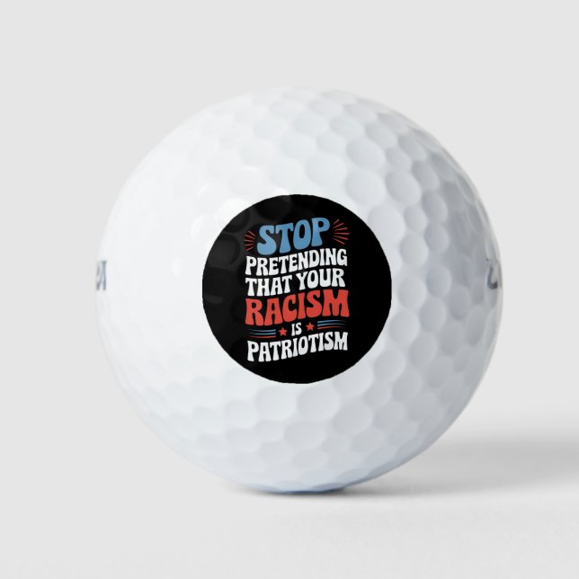 Pelotas De Golf Dejar de pretender tu racismo es patriotismo (Anverso)
