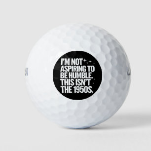 Pelotas De Golf No aspiro a ser humilde, esto no es en los años 50
