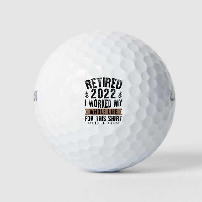 Pelotas De Golf Retirado 2022 Trabajé Toda Mi Graciosa Jubilación (Anverso)