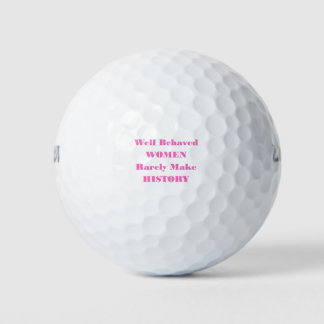 PELOTAS DE GOLF WELL BEHAVED WOMEN RARELY MAKE HISTORY