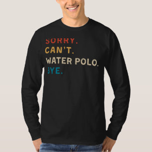 Perdón Cant Water Polo Bye   Funny Water Polo Tee