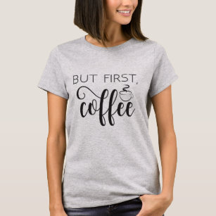 Pero el primer café es gracioso, citando camisetas