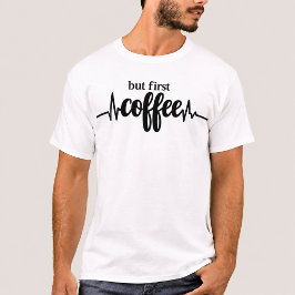 Pero Primero Camiseta De Café Cita Divertida De Ca