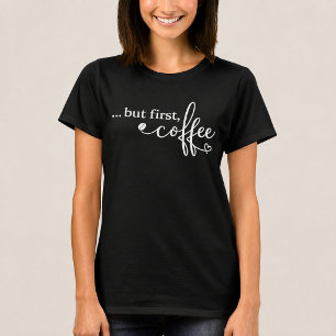 Pero Primero Camiseta De Café Para Mujeres