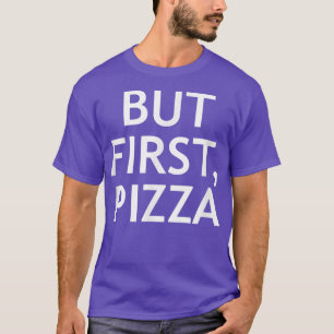 Pero primero, pizza, divertida, Chistes, camiseta 