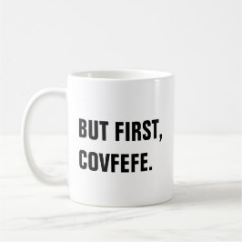 Pero primero, taza de Covfefe Covfefe