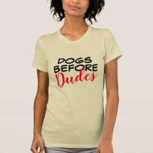 Perros antes de la camiseta de Dudes - ¡Gracioso t