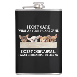 Petaca Chihuahua I Don't Care What Anyone Thinks Of Me