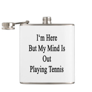 Petaca Estoy aquí pero mi mente está realizando tenis