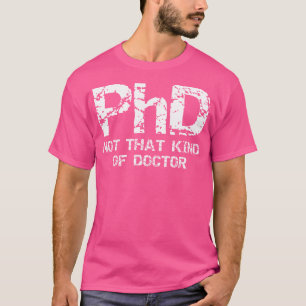 Phd No Es Ese Tipo De Camisa Médico - Gracioso Reg