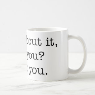 ¿Piense en él, no usted? taza
