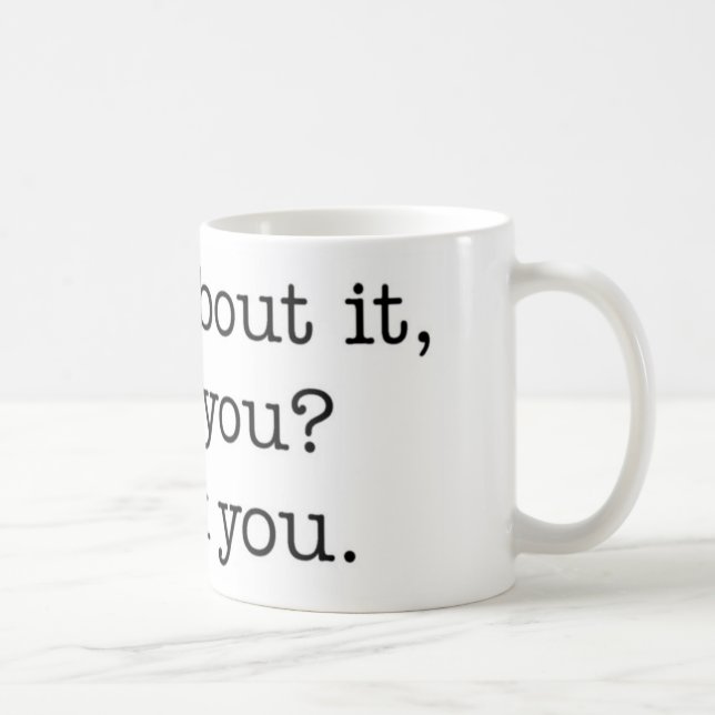 ¿Piense en él, no usted? taza (Derecha)