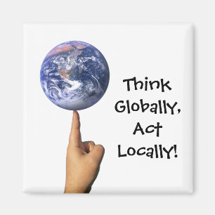 "Piense global, acto localmente!" Imán