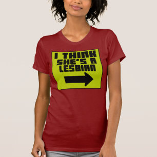 Pienso que ella es una lesbiana -- Camiseta