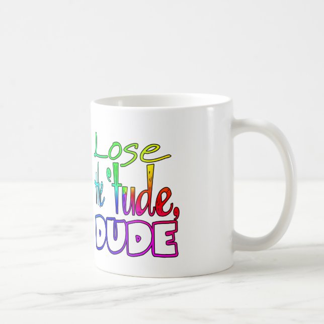 Pierda el 'tude, taza divertida del tipo (Derecha)
