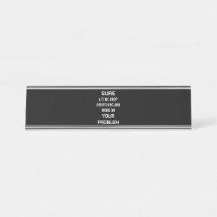 Placa De Nombre Humor sarcástico de oficina Por supuesto, déjame d