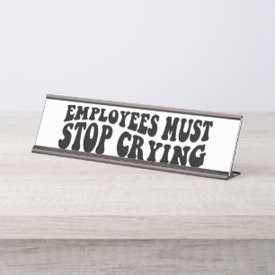Placa De Nombre Los empleados deben dejar de llorar 