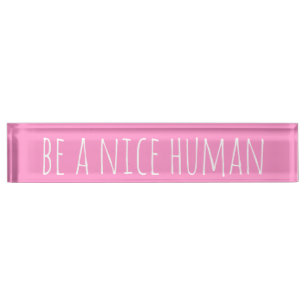 Placa De Nombre Ser un ser humano agradable  Discursos bondadosos 
