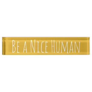 Placa De Nombre Ser un ser humano agradable   Kindness Sayings