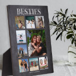 Placa Expositora Collage de fotos Besties Forever<br><div class="desc">Los recuerdos hacen los mejores regalos, a los mejores amigos les encantará esta moderna y reflexiva placa de collage de fotos, para el día de las galantinas, cumpleaños, navidades y cualquier otra ocasión especial. La placa contiene 9 fotos, el texto de la plantilla 'BESTIES, FOREVER', sobre un fondo de pizarra...</div>