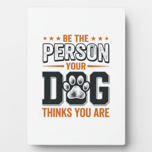 Placa Expositora Diseño de camiseta Sé la persona que tu perro cree