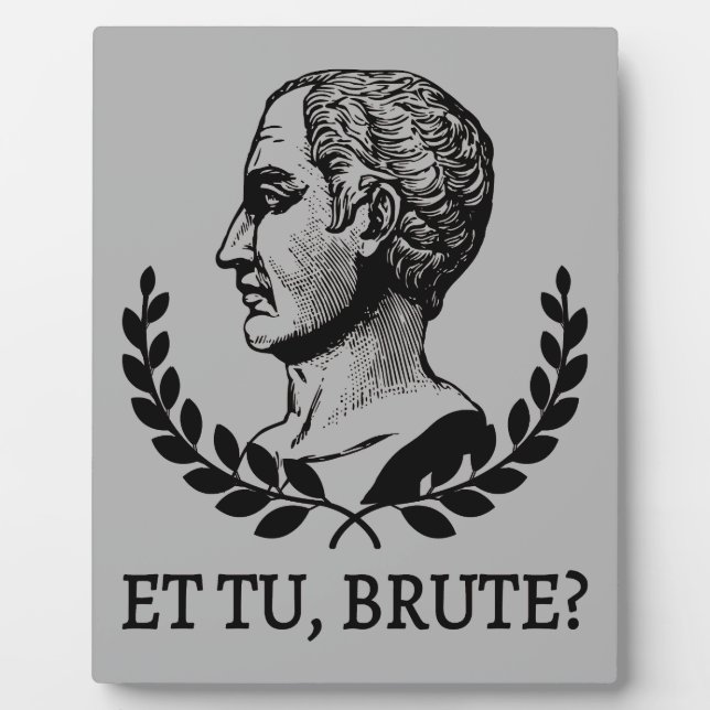 Placa Expositora ¿Et Tu, Brute? Cita César V de Julius de Shakespea (Frente)