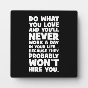 Placa Expositora Haz lo que amas, no te contratarán - Divertido