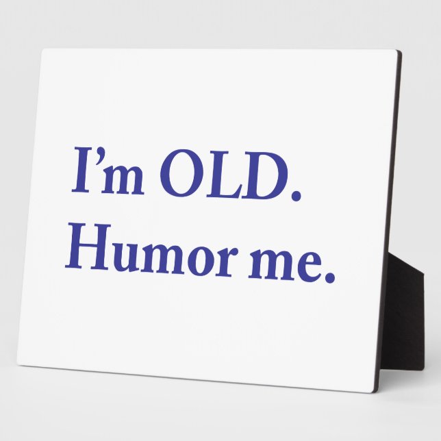 Placa Expositora I'm OLD. Humor me. (Lado)