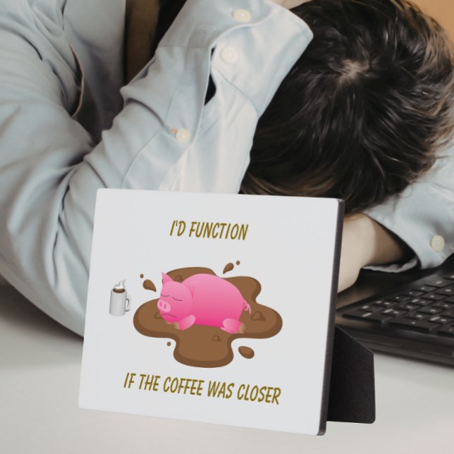 Placa Expositora Pig Coffee Humor| I’d Function If Coffee Was Close (Subido por el creador)