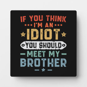 Placa Expositora Si crees que soy un idiota deberías conocer a mi h