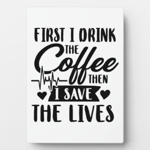 Placa Expositora Vida de enfermería   Beber primero café y después 