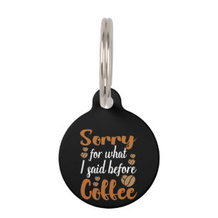 Placa Para Mascotas Arte De Café Lo Siento Por Lo Que Dije Antes Del C