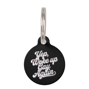 Placa Para Mascotas Diseño del mes del Orgullo "Yup Wke Up Gay Again"