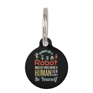 Placa Para Mascotas Es Gracioso Siempre Ser Robot A Menos Que Puedas S