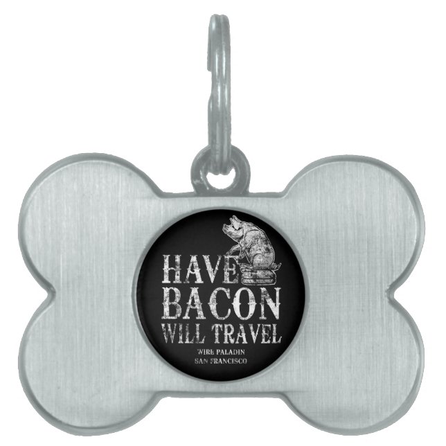 Placa Para Mascotas Grunge Have Bacon Will Travel (Frente)