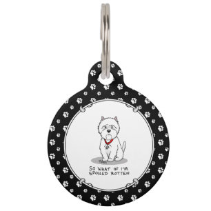 Placa Para Mascotas ¿Y qué si estoy malcriado Westie perro