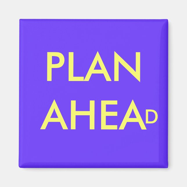 PLAN AHEAD - imán (Frente)