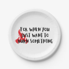 Plato De Papel Funny Quote: For When You Want To Burn Something
